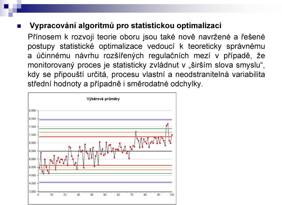 regulačních mezí v případě, že monitorovaný proces je statisticky zvládnut v širším slova smyslu, kdy se