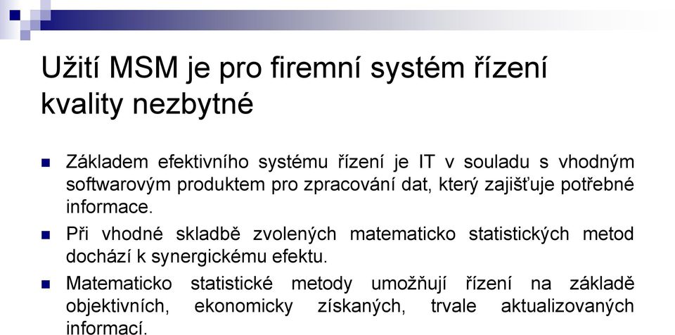 Při vhodné skladbě zvolených matematicko statistických metod dochází k synergickému efektu.