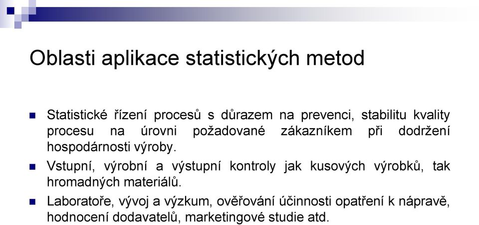 Vstupní, výrobní a výstupní kontroly jak kusových výrobků, tak hromadných materiálů.