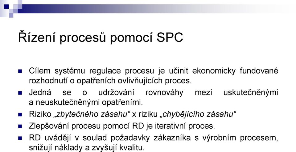 Jedná se o udržování rovnováhy mezi uskutečněnými a neuskutečněnými opatřeními.