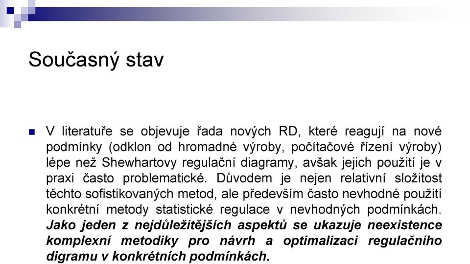 Důvodem je nejen relativní složitost těchto sofistikovaných metod, ale především často nevhodné použití konkrétní metody statistické