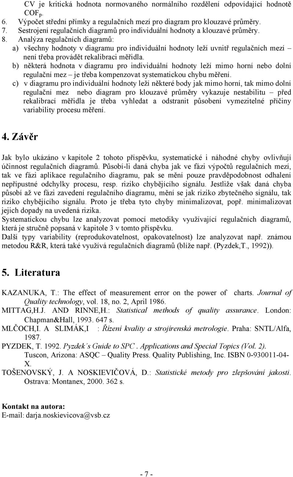 Aalýza rgulačích diagramů: a všchy hodoty v diagramu pro idividuálí hodoty lží uvitř rgulačích mzí í třba provádět rkalibraci měřidla.