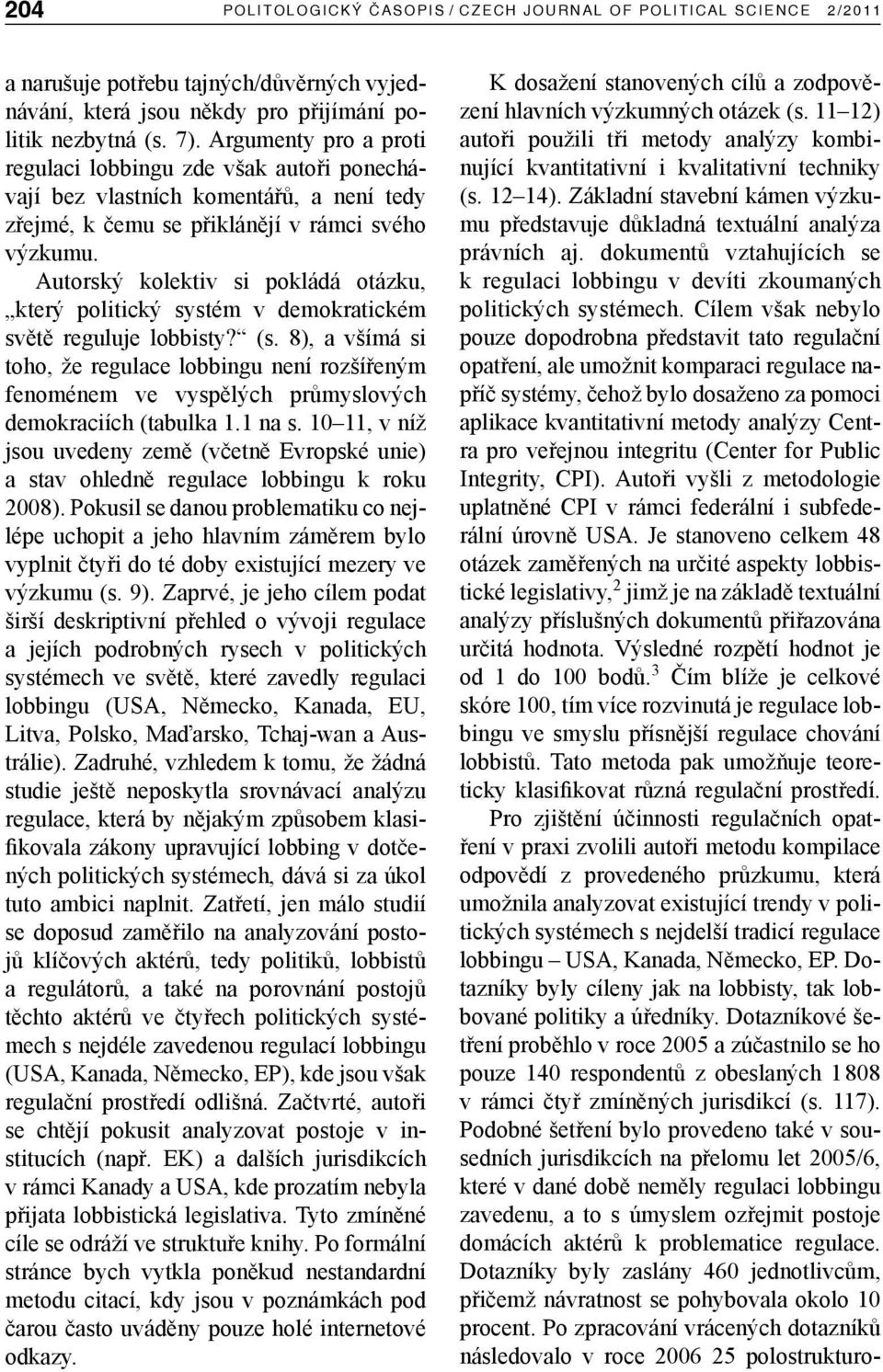 Autorský kolektiv si pokládá otázku, který politický systém v demokratickém světě reguluje lobbisty? (s.
