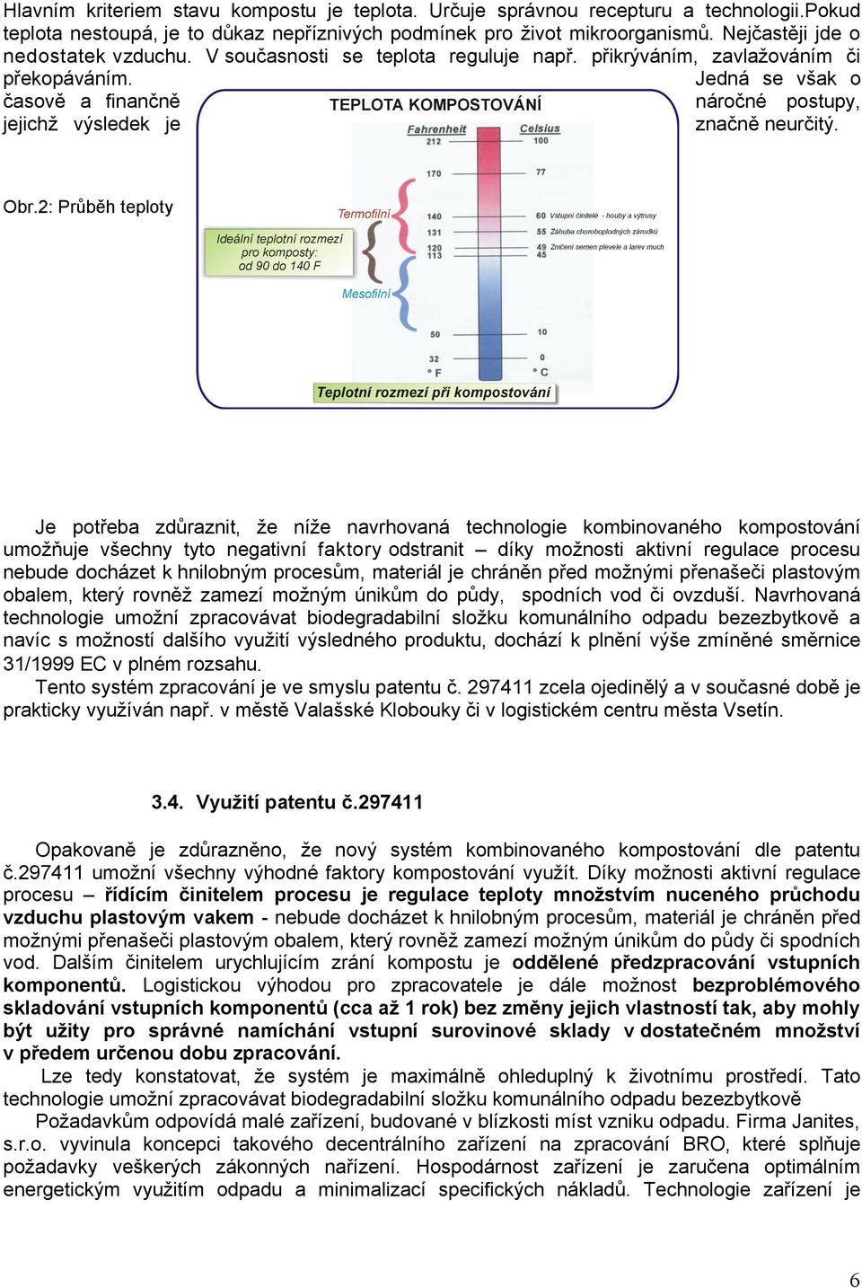 Jedná se však o časově a finančně náročné postupy, jejichž výsledek je značně neurčitý. Obr.