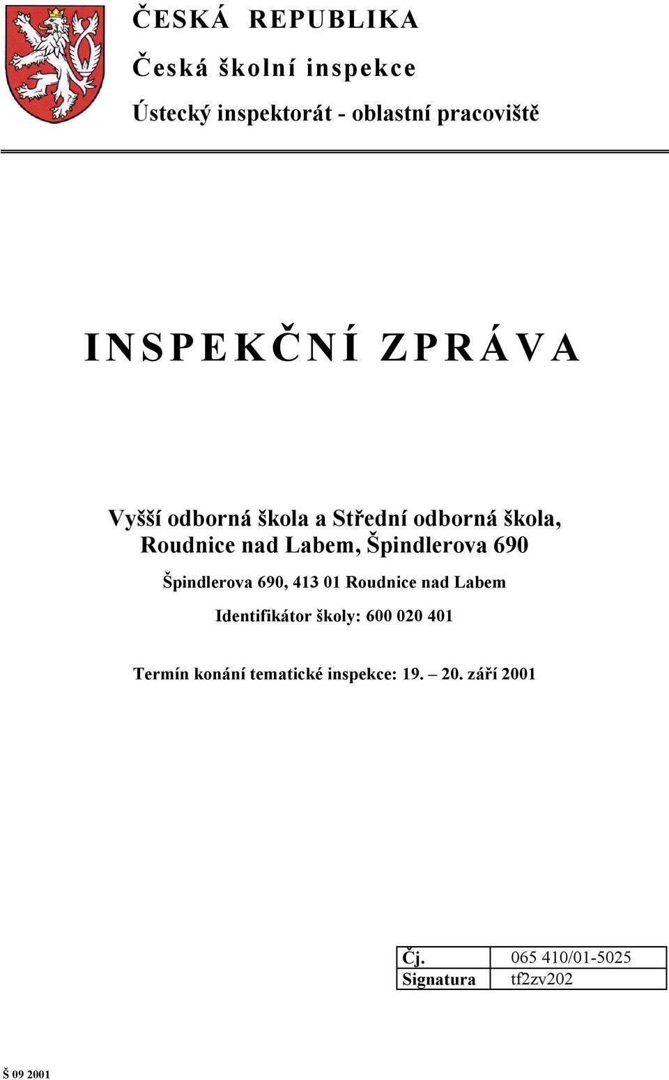 Špindlerova 690 Špindlerova 690, 413 01 Roudnice nad Labem Identifikátor školy: 600 020