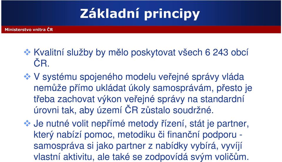 veřejné správy na standardní úrovni tak, aby území ČR zůstalo soudržné.