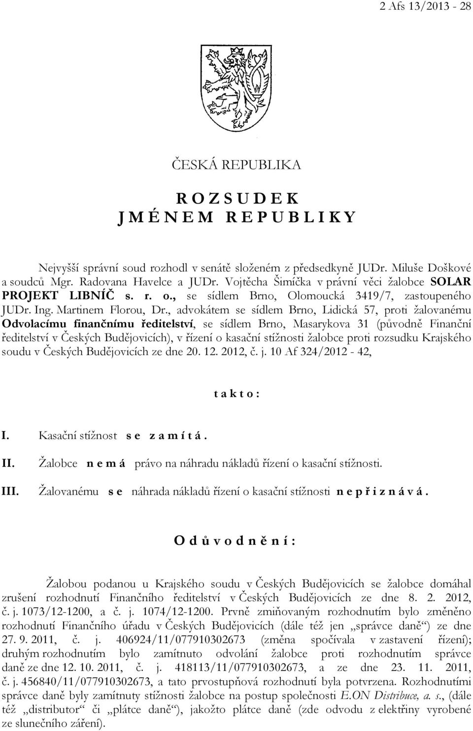 , advokátem se sídlem Brno, Lidická 57, proti žalovanému Odvolacímu finančnímu ředitelství, se sídlem Brno, Masarykova 31 (původně Finanční ředitelství v Českých Budějovicích), v řízení o kasační