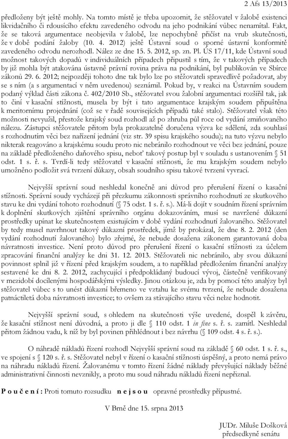 2012) ještě Ústavní soud o sporné ústavní konformitě zavedeného odvodu nerozhodl. Nález ze dne 15. 5. 2012, sp. zn. Pl.