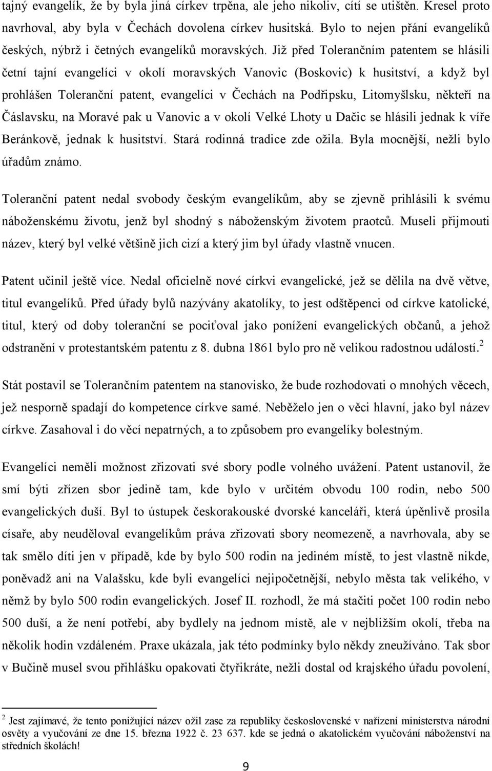 Již před Tolerančním patentem se hlásili četní tajní evangelíci v okolí moravských Vanovic (Boskovic) k husitství, a když byl prohlášen Toleranční patent, evangelíci v Čechách na Podřipsku,
