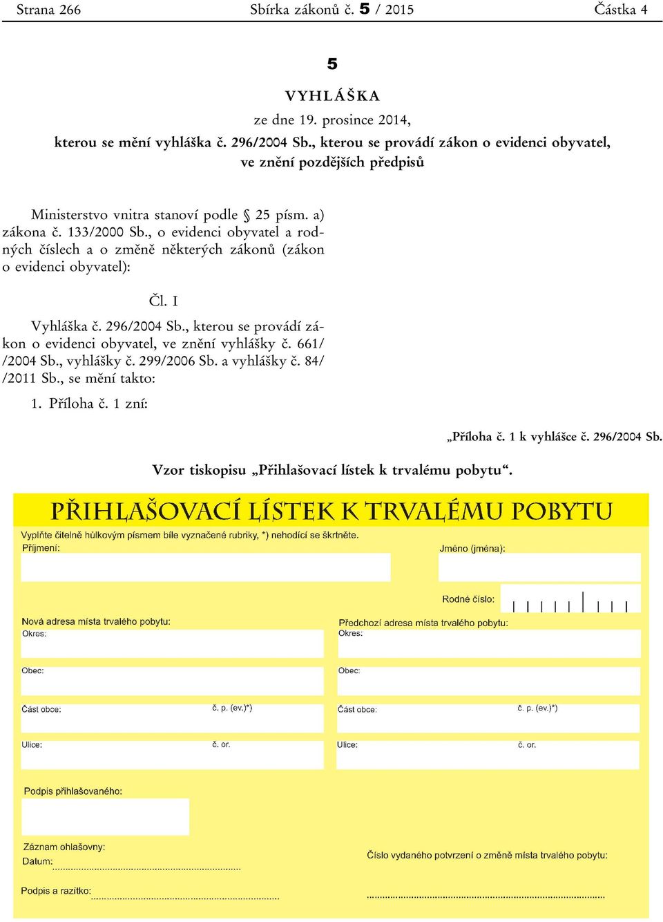 , o evidenci obyvatel a rodných číslech a o změně některých zákonů (zákon o evidenci obyvatel): Čl. I Vyhláška č. 296/2004 Sb.