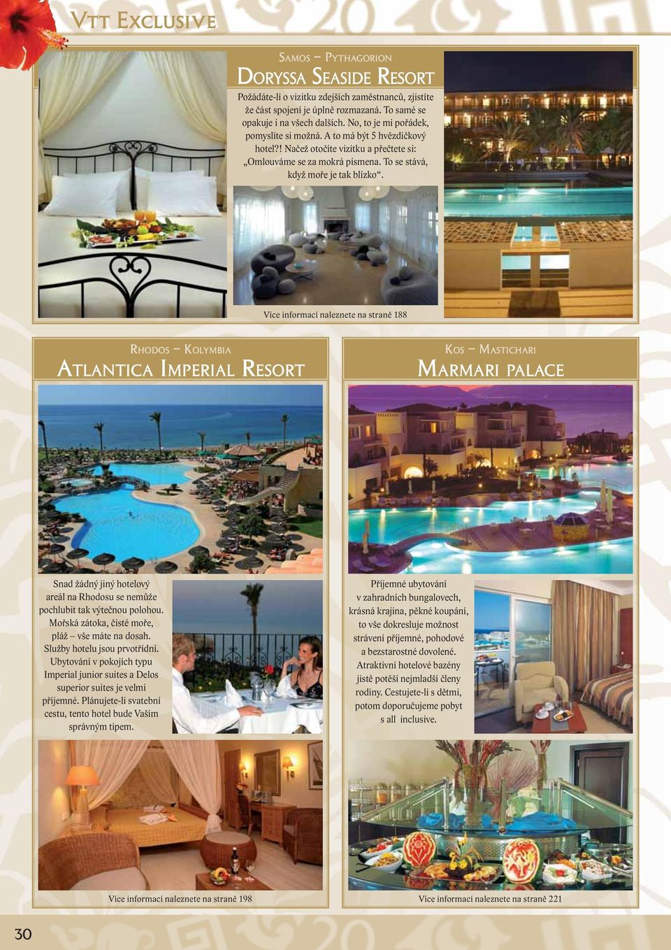 Více informací naleznete na straně 188 RHODOS KOLYMBIA ATLANTICA IMPERIAL RESORT KOS MASTICHARI MARMARI PALACE Snad žádný jiný hotelový areál na Rhodosu se nemůže pochlubit tak výtečnou polohou.