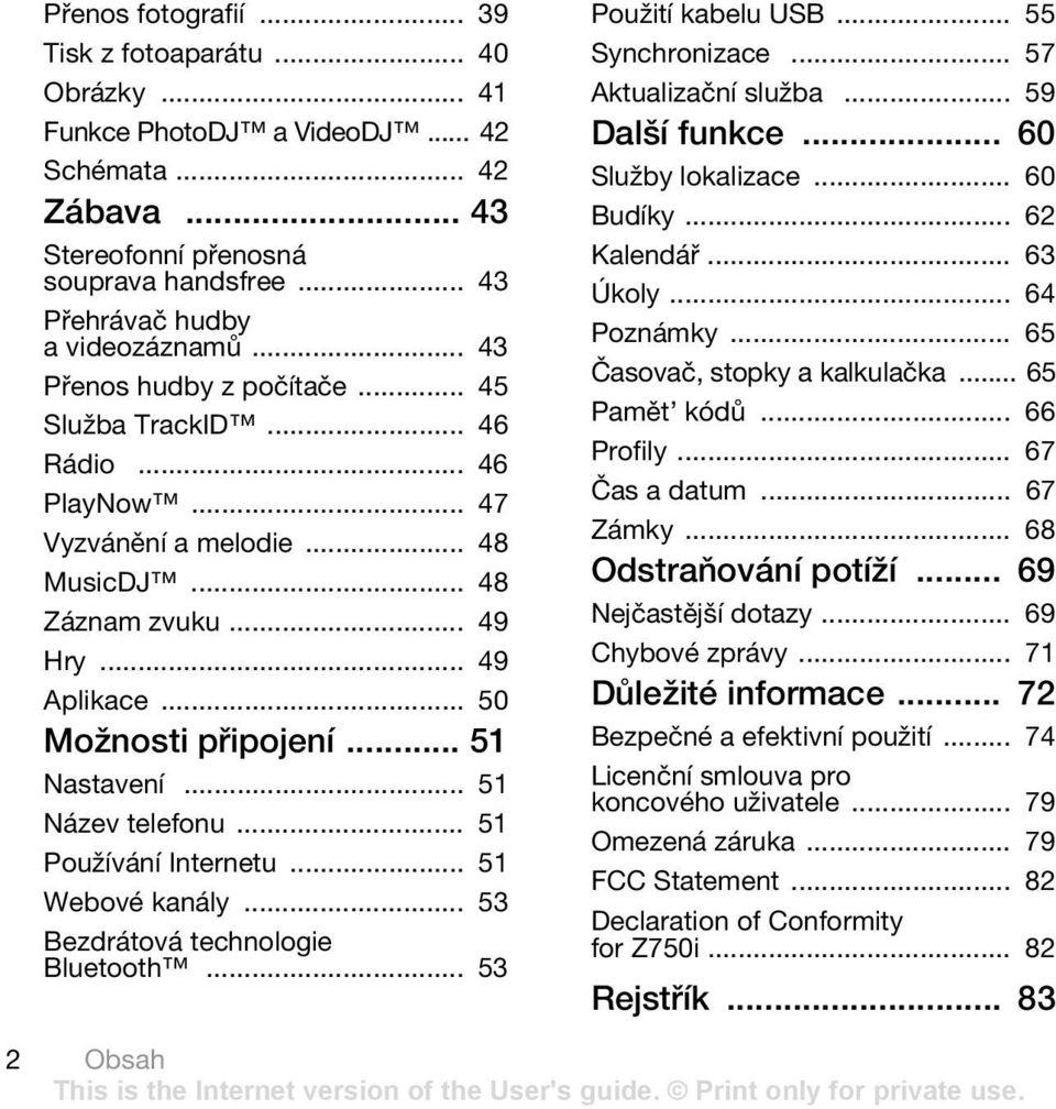 .. 51 Název telefonu... 51 Používání Internetu... 51 Webové kanály... 53 Bezdrátová technologie Bluetooth... 53 Použití kabelu USB... 55 Synchronizace... 57 Aktualizační služba... 59 Další funkce.