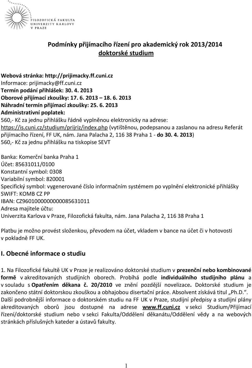 cuni.cz/studium/prijriz/index.php (vytištěnou, podepsanou a zaslanou na adresu Referát přijímacího řízení, FF UK, nám. Jana Palacha 2, 116 38 Praha 1 - do 30. 4.