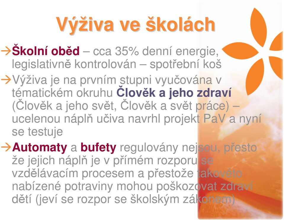 navrhl projekt PaV a nyní se testuje Automaty a bufety regulovány nejsou, přesto že jejich náplň je v přímém rozporu se