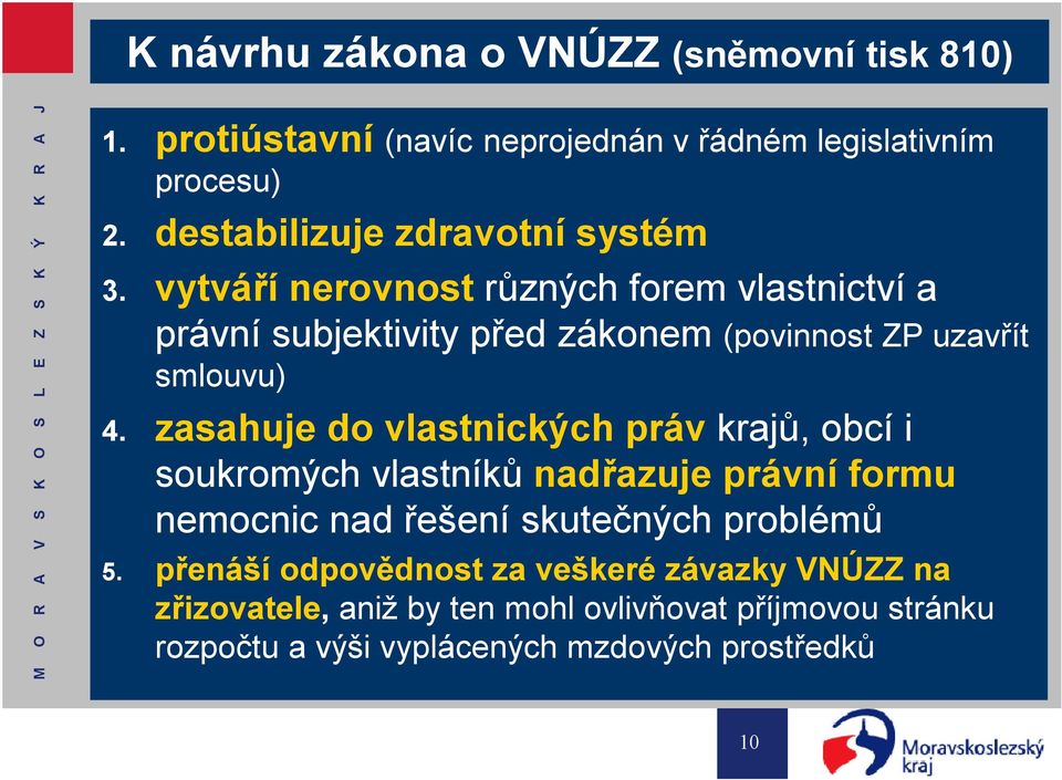 vytváří nerovnost různých forem vlastnictví a právní subjektivity před zákonem (povinnost ZP uzavřít smlouvu) 4.