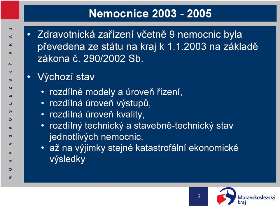 Výchozí stav rozdílné modely a úroveň řízení, rozdílná úroveň výstupů, rozdílná úroveň