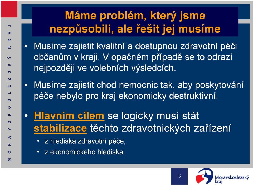 Musíme zajistit chod nemocnic tak, aby poskytování péče nebylo pro kraj ekonomicky destruktivní.