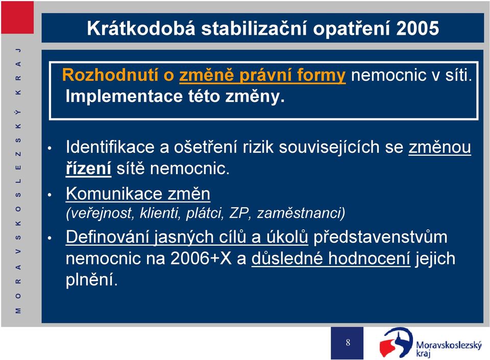 Identifikace aošetření rizik souvisejících se změnou řízení sítě nemocnic.