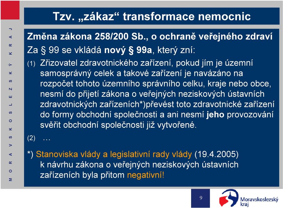 navázáno na rozpočet tohoto územního správního celku, kraje nebo obce, nesmí do přijetí zákona o veřejných neziskových ústavních zdravotnických zařízeních*)převést