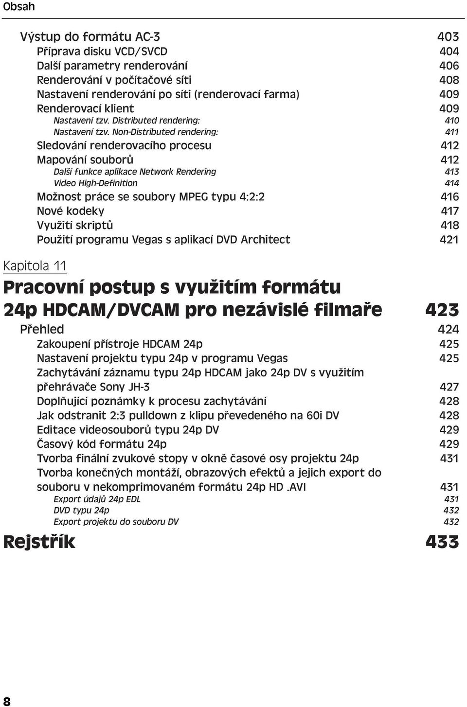 Non-Distributed rendering: 411 Sledování renderovacího procesu 412 Mapování souborů 412 Další funkce aplikace Network Rendering 413 Video High-Definition 414 Možnost práce se soubory MPEG typu 4:2:2