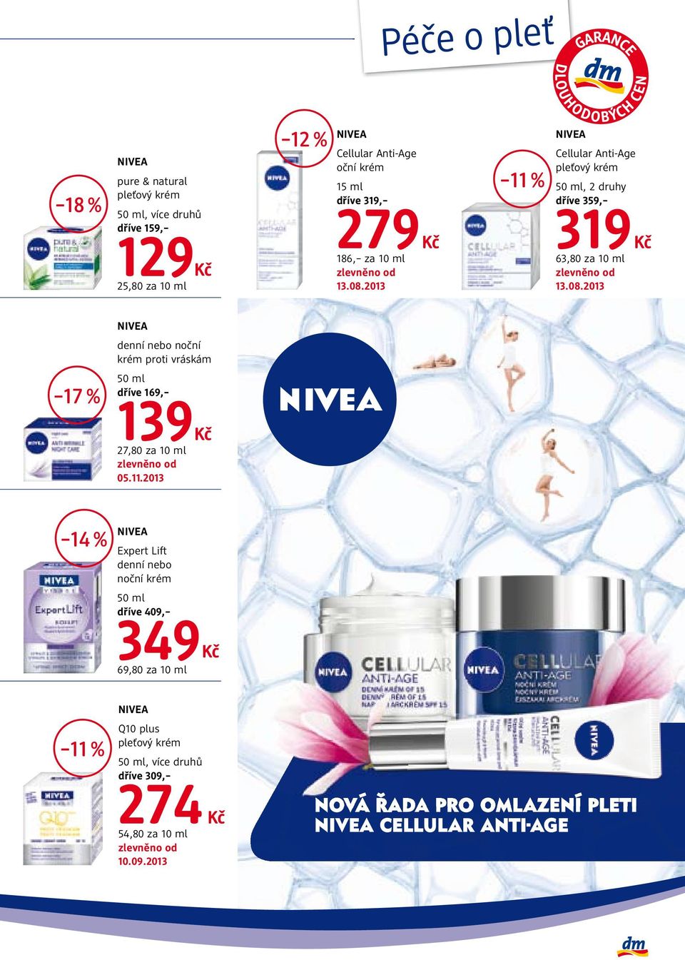 11.2013 14 % NIVEA Expert Lift denní nebo noční krém dříve 409, 349 69,80 za 10 ml NIVEA 11 % Q10 plus pleťový krém, více druhů dříve 309, 274