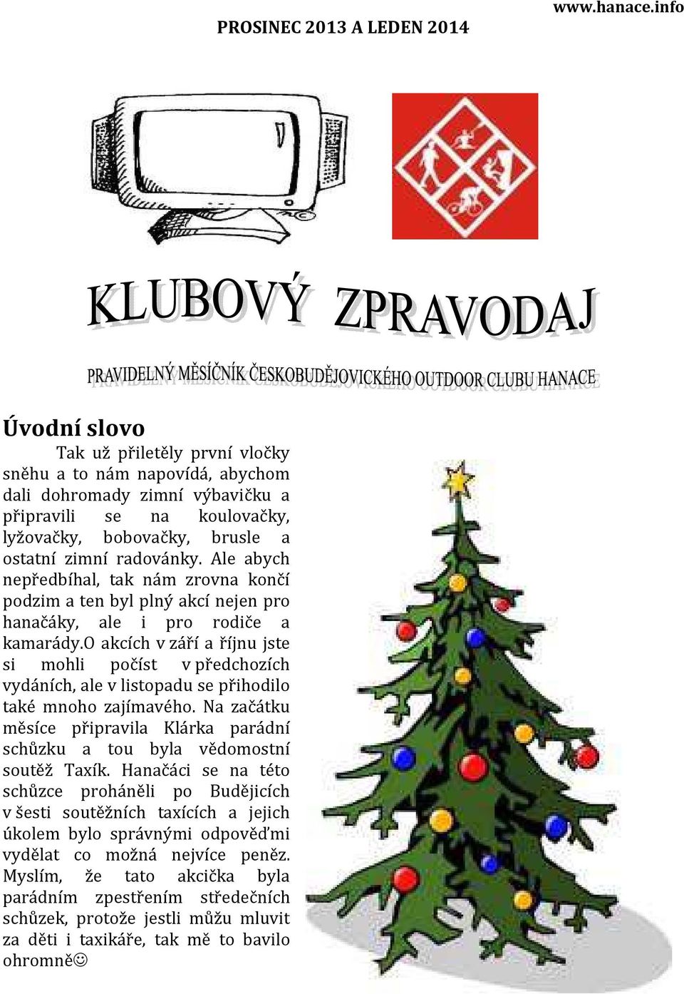 Ale abych nepředbíhal, tak nám zrovna končí podzim a ten byl plný akcí nejen pro hanačáky, ale i pro rodiče a kamarády.