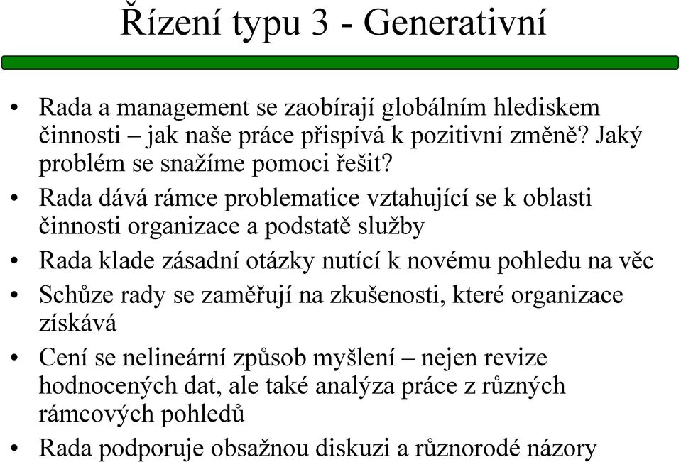 Rada dává rámce problematice vztahující se k oblasti činnosti organizace a podstatě služby Rada klade zásadní otázky nutící k novému