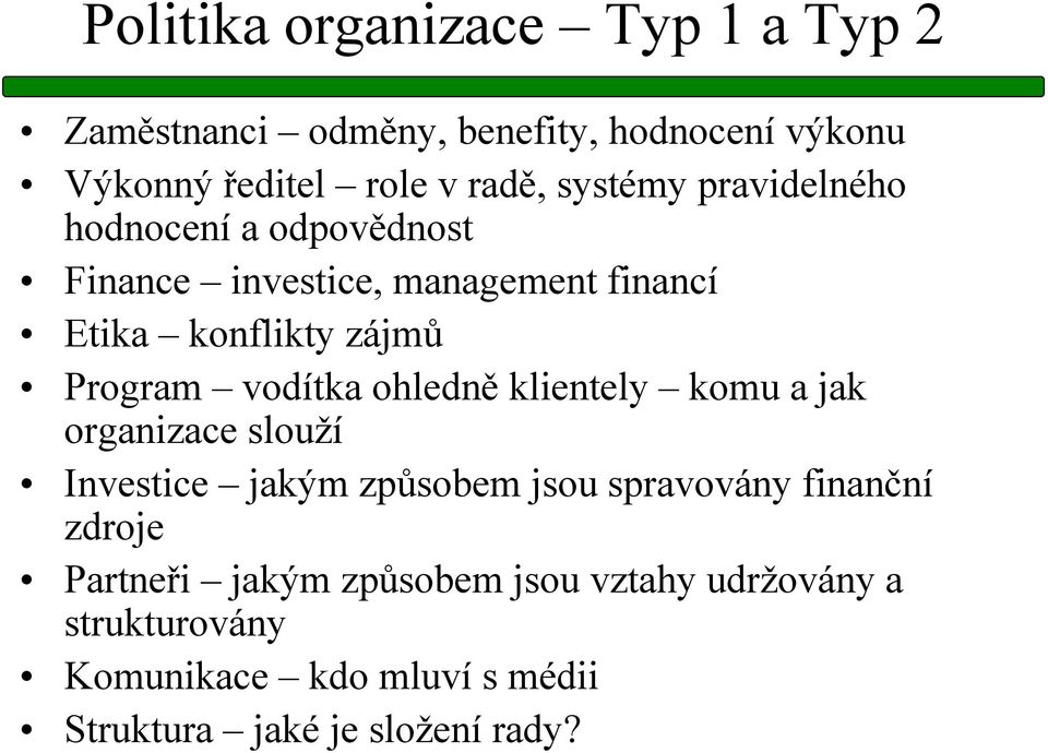 vodítka ohledně klientely komu a jak organizace slouží Investice jakým způsobem jsou spravovány finanční zdroje