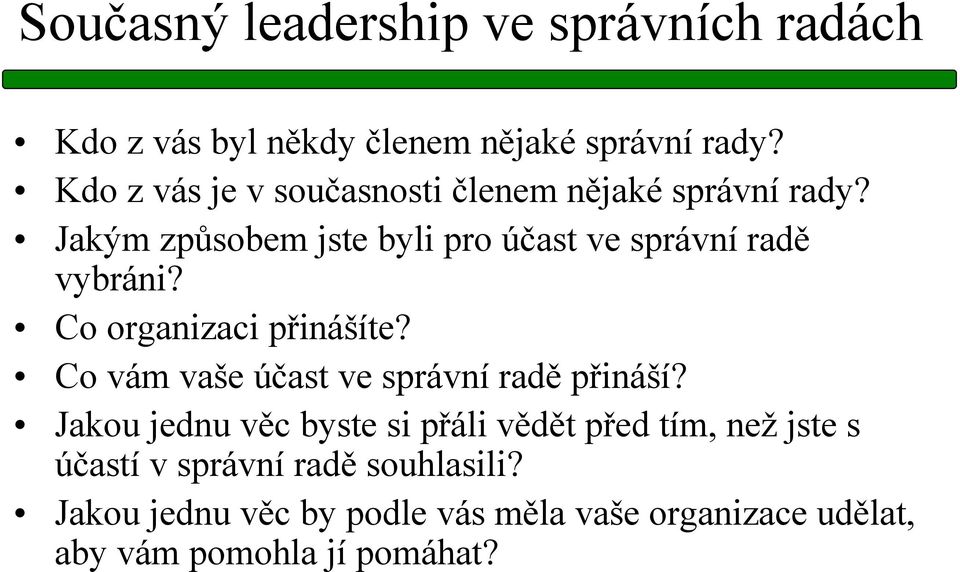 Jakým způsobem jste byli pro účast ve správní radě vybráni? Co organizaci přinášíte?