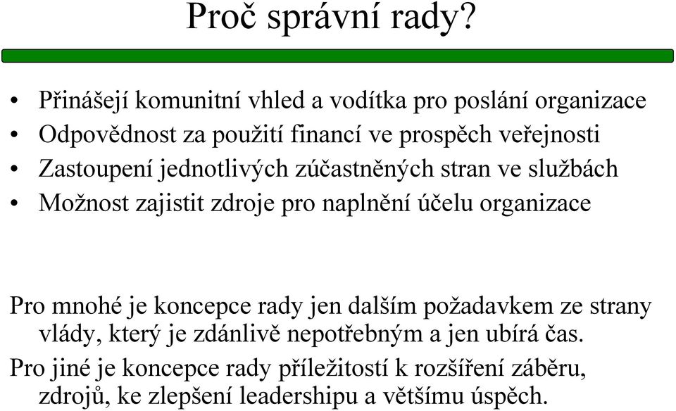 Zastoupení jednotlivých zúčastněných stran ve službách Možnost zajistit zdroje pro naplnění účelu organizace Pro