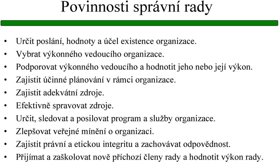 Zajistit adekvátní zdroje. Efektivně spravovat zdroje. Určit, sledovat a posilovat program a služby organizace.