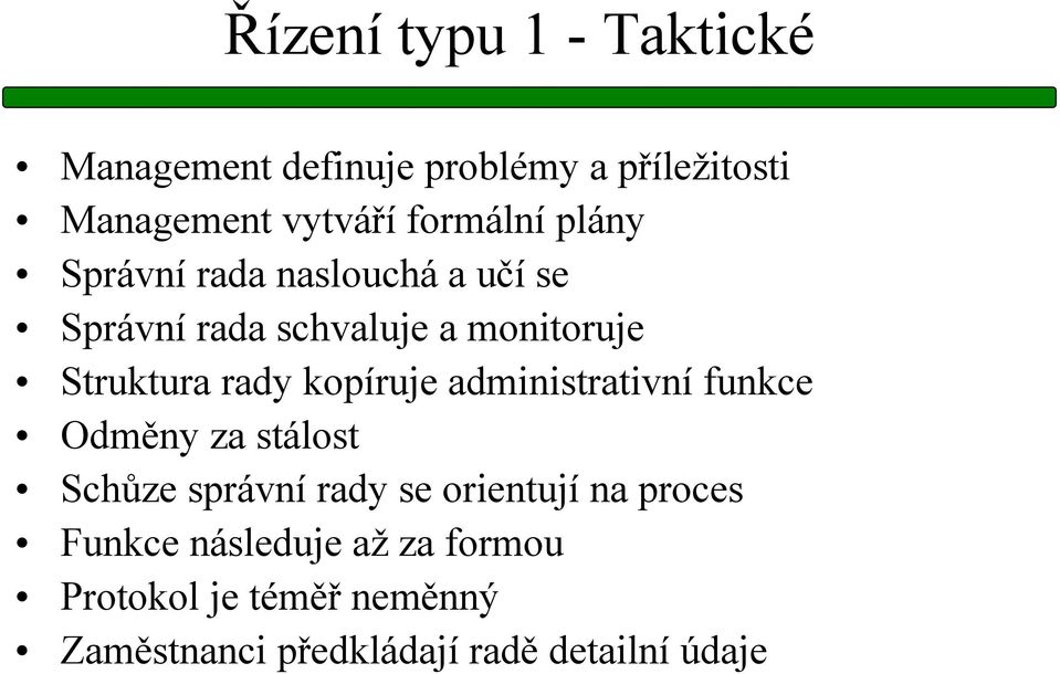 Struktura rady kopíruje administrativní funkce Odměny za stálost Schůze správní rady se