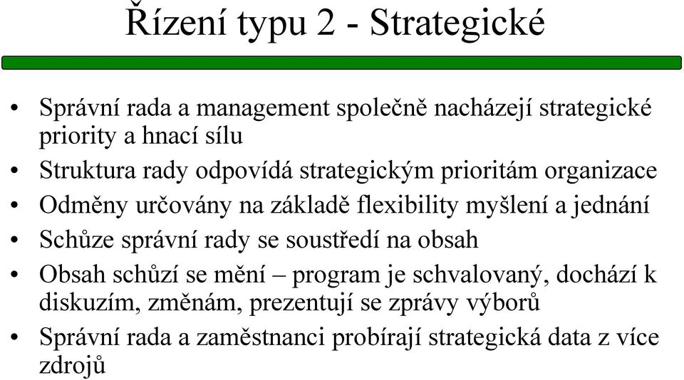 jednání Schůze správní rady se soustředí na obsah Obsah schůzí se mění program je schvalovaný, dochází k