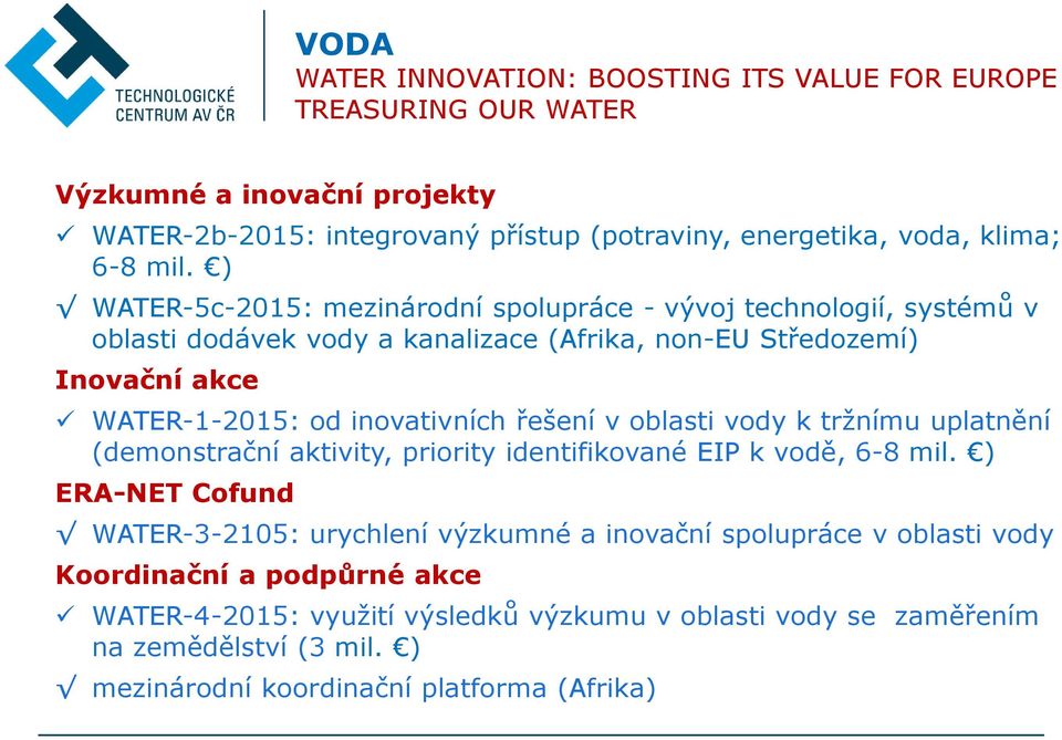 inovativních řešení v oblasti vody k tržnímu uplatnění (demonstrační aktivity, priority identifikované EIP k vodě, 6-8 mil.