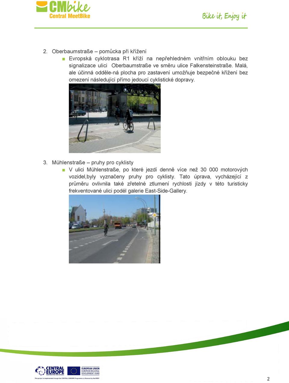 3. Mühlenstraße pruhy pro cyklisty V ulici Mühlenstraße, po které jezdí denně více než 30 000 motorových vozidel,byly vyznačeny pruhy pro cyklisty.