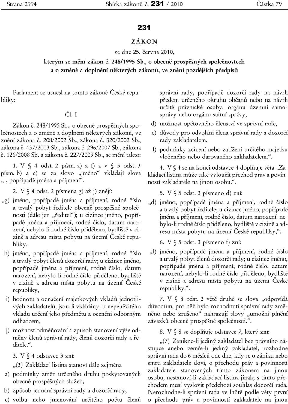 , o obecně prospěšných společnostech a o změně a doplnění některých zákonů, ve znění zákona č. 208/2002 Sb., zákona č. 320/2002 Sb., zákona č. 437/2003 Sb., zákona č. 296/2007 Sb., zákona č. 126/2008 Sb.