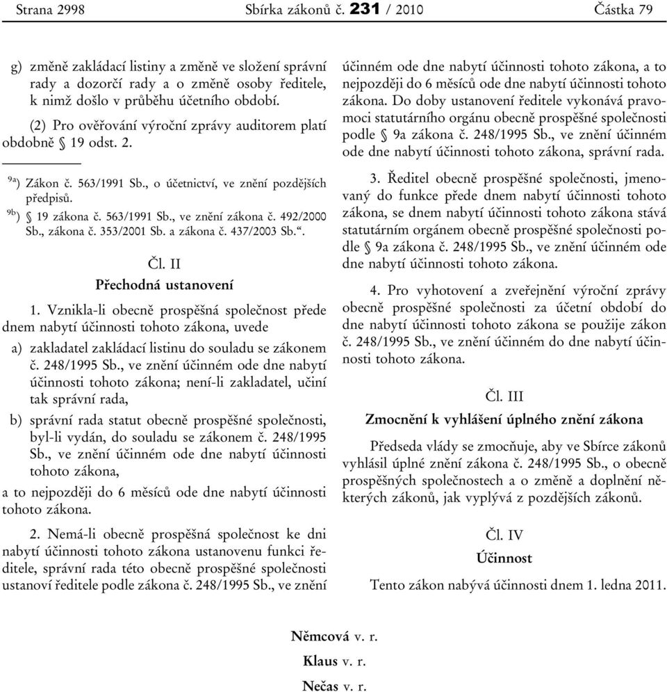 492/2000 Sb., zákona č. 353/2001 Sb. a zákona č. 437/2003 Sb.. Čl. II Přechodná ustanovení 1.