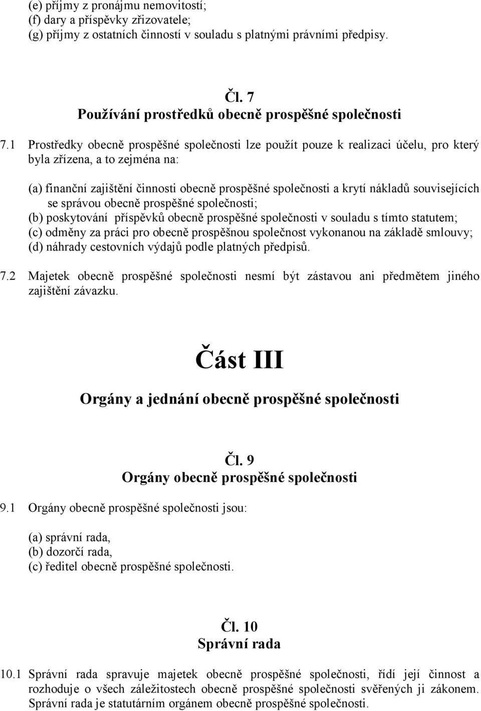 souvisejících se správou obecně prospěšné společnosti; (b) poskytování příspěvků obecně prospěšné společnosti v souladu s tímto statutem; (c) odměny za práci pro obecně prospěšnou společnost