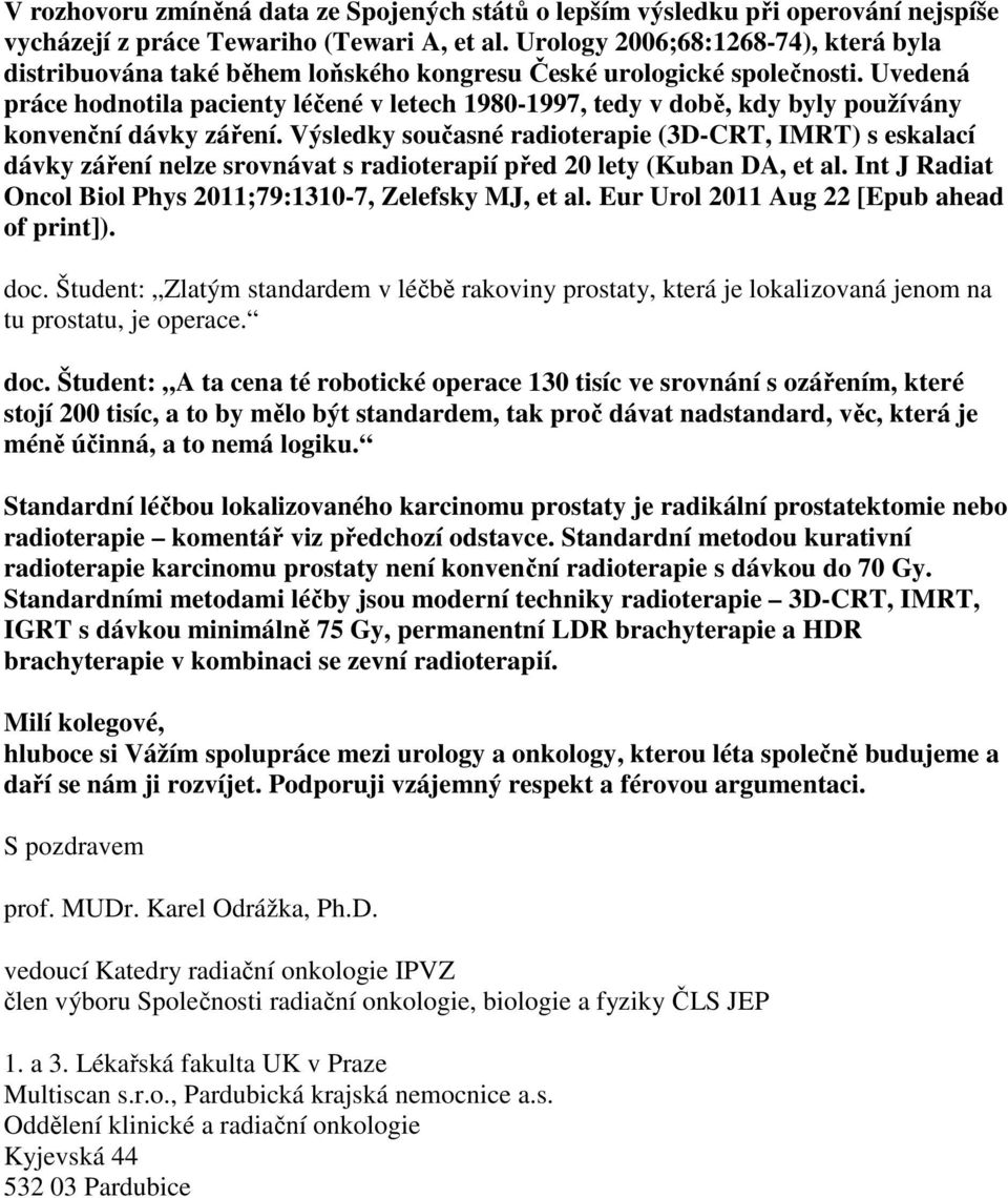 Uvedená práce hodnotila pacienty léčené v letech 1980-1997, tedy v době, kdy byly používány konvenční dávky záření.