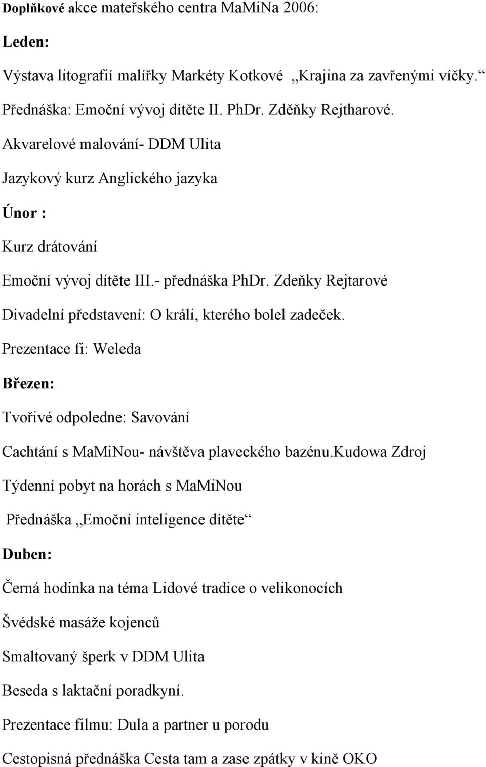 Prezentace fi: Weleda Březen: Tvořivé odpoledne: Savování Cachtání s MaMiNou- návštěva plaveckého bazénu.