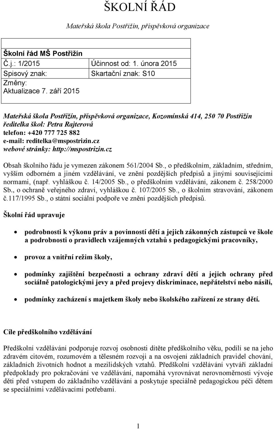 cz webové stránky: http://mspostrizin.cz Obsah školního řádu je vymezen zákonem 561/2004 Sb.