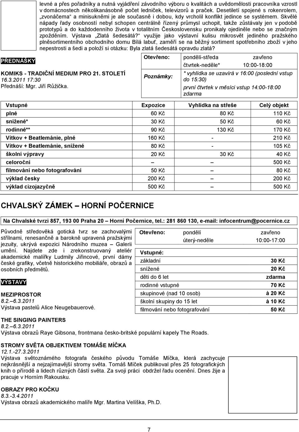 Skvělé nápady řady osobností nebyl schopen centrálně řízený průmysl uchopit, takže zůstávaly jen v podobě prototypů a do každodenního života v totalitním Československu pronikaly ojediněle nebo se