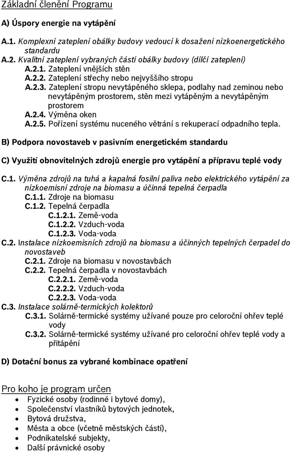 Zateplení stropu nevytápěného sklepa, podlahy nad zeminou nebo nevytápěným prostorem, stěn mezi vytápěným a nevytápěným prostorem A.2.4. Výměna oken A.2.5.