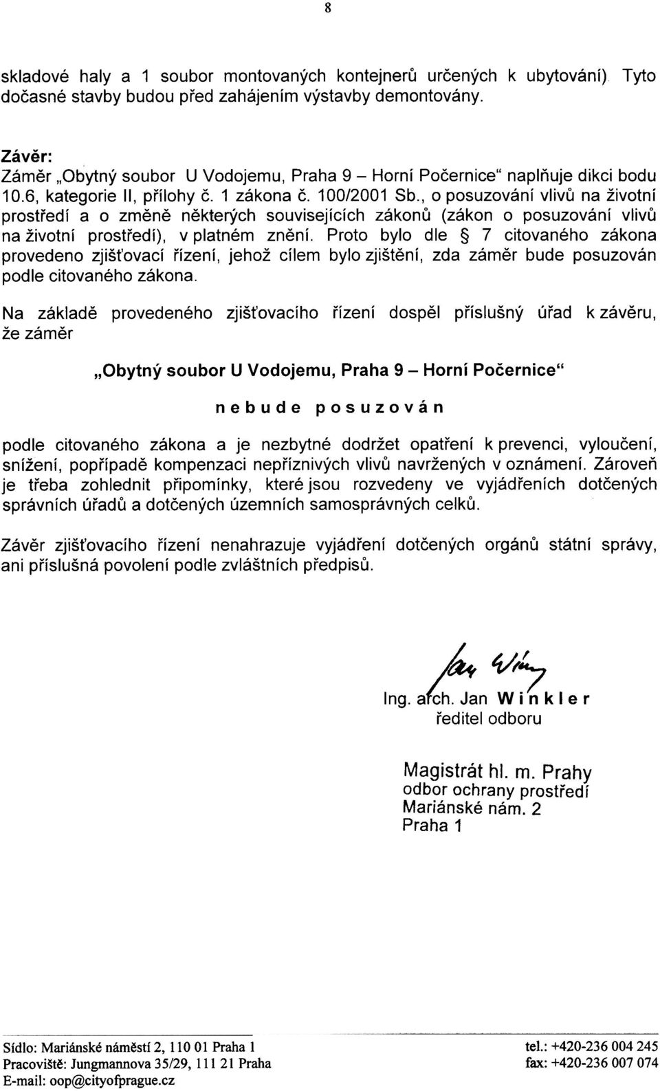 , o posuzování vlivù na životní prostøedí a o zmìnì nìkterých souvisejících zákonù (zákon o posuzování vlivù na životní prostøedí), v platném znìní.