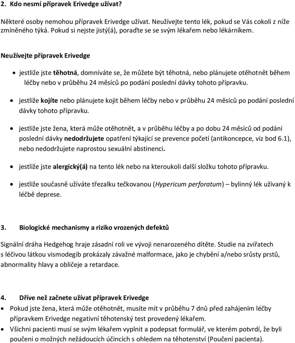 Neužívejte přípravek Erivedge jestliže jste těhotná, domníváte se, že můžete být těhotná, nebo plánujete otěhotnět během léčby nebo v průběhu 24 měsíců po podání poslední dávky tohoto přípravku.