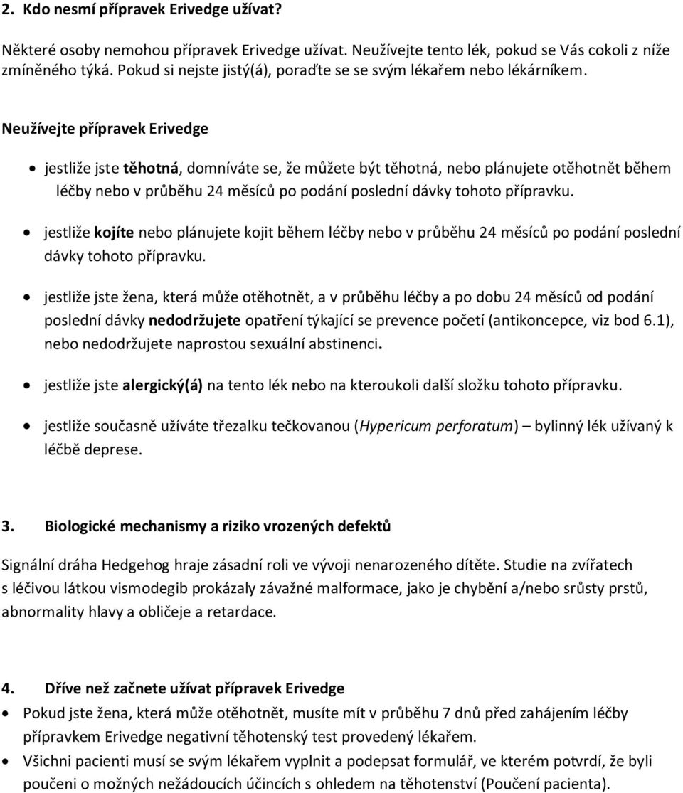 Neužívejte přípravek Erivedge jestliže jste těhotná, domníváte se, že můžete být těhotná, nebo plánujete otěhotnět během léčby nebo v průběhu 24 měsíců po podání poslední dávky tohoto přípravku.