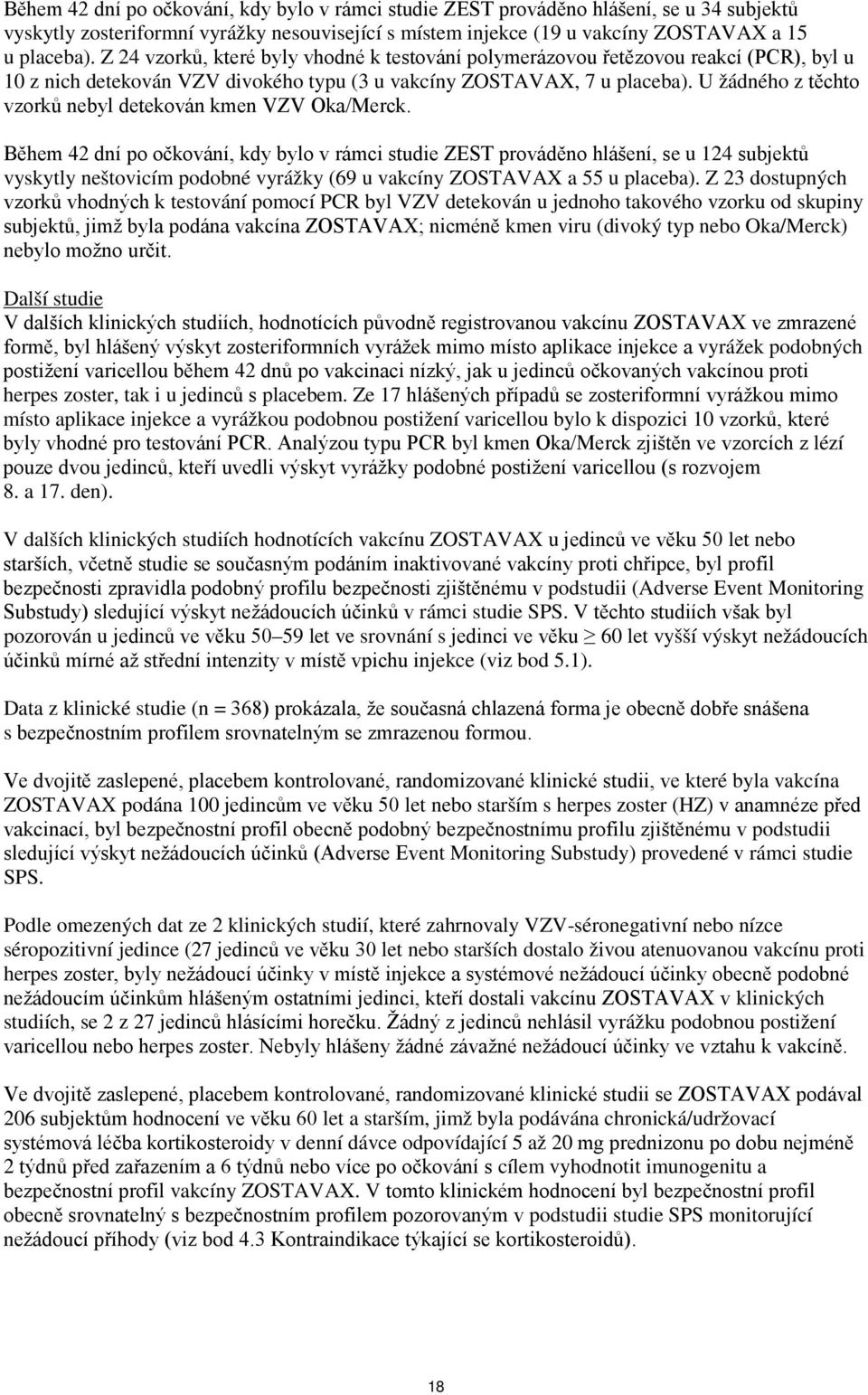 U žádného z těchto vzorků nebyl detekován kmen VZV Oka/Merck.