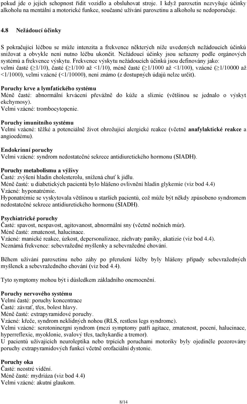 Nežádoucí účinky jsou seřazeny podle orgánových systémů a frekvence výskytu.