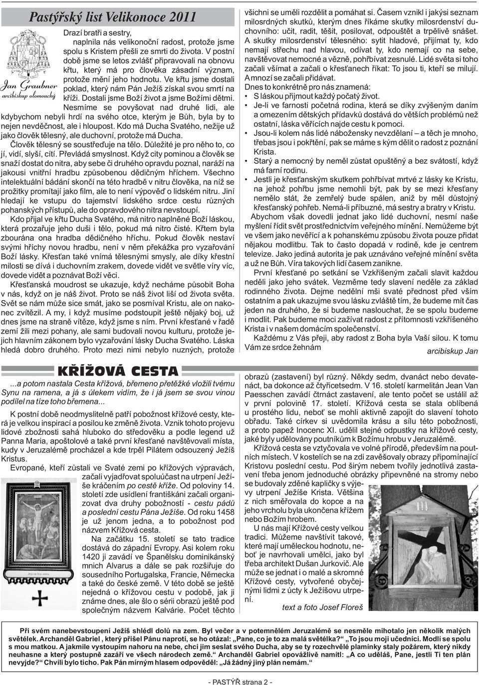 Ve køtu jsme dostali poklad, který nám Pán Ježíš získal svou smrtí na køíži. Dostali jsme Boží život a jsme Božími dìtmi.
