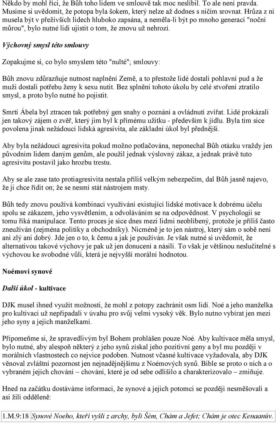 Výchovný smysl této smlouvy Zopakujme si, co bylo smyslem této "nulté"; smlouvy: Bůh znovu zdůrazňuje nutnost naplnění Země, a to přestože lidé dostali pohlavní pud a že muži dostali potřebu ženy k